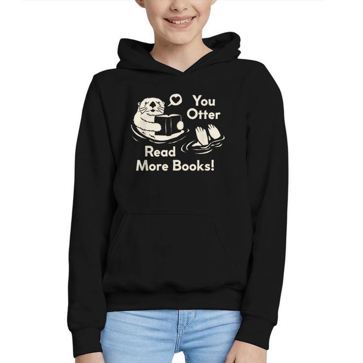 You Otter Read More Books Cute Otter Book Lover Graphic Youth Hoodie