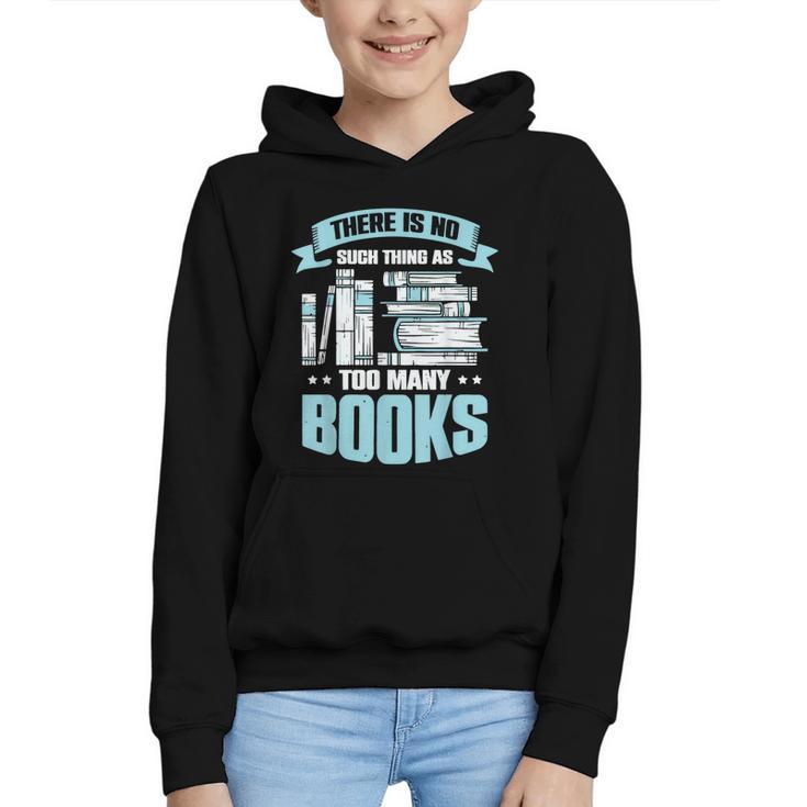 There Is No Such Thing As Too Many Books Shirt Bookish Graphic Youth Hoodie