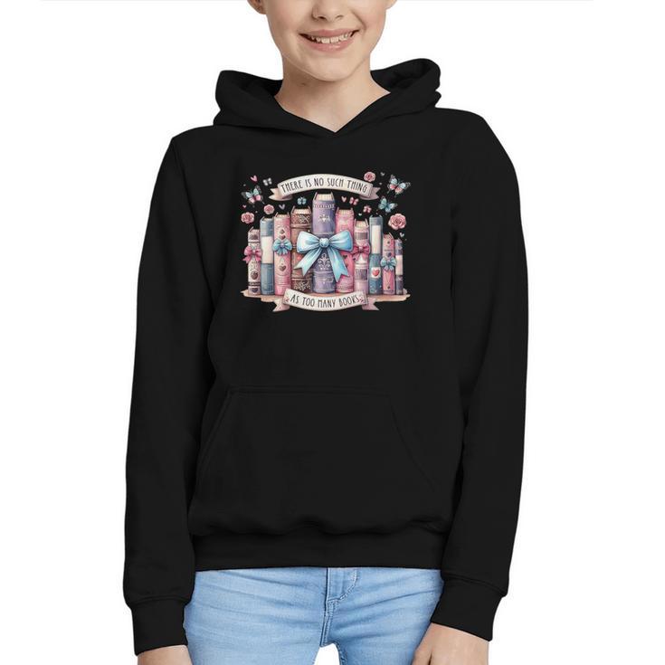 There’s No Such Thing As Too Many Books Graphic Youth Hoodie