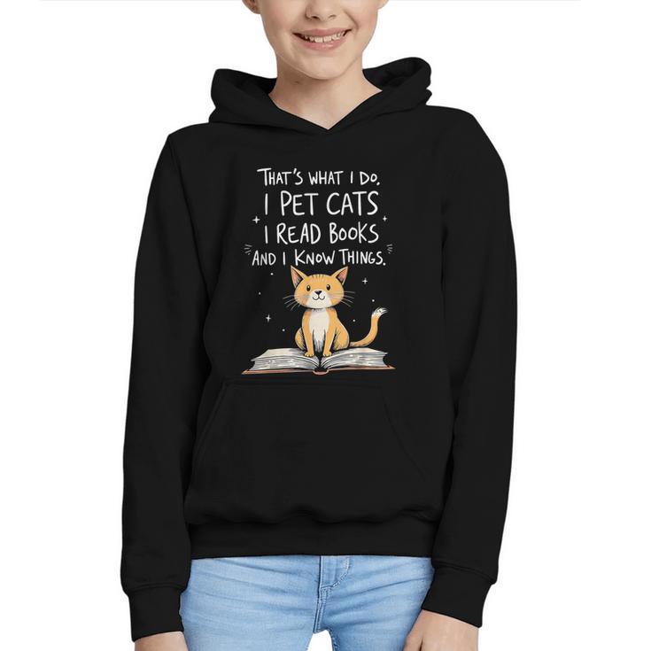 That's What I Do I Pet Cats I Read Books And I Know Things Graphic Youth Hoodie