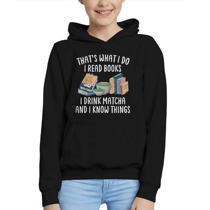 That's What I Do I Read Books I Drink Matcha I Know Things Graphic Youth Hoodie