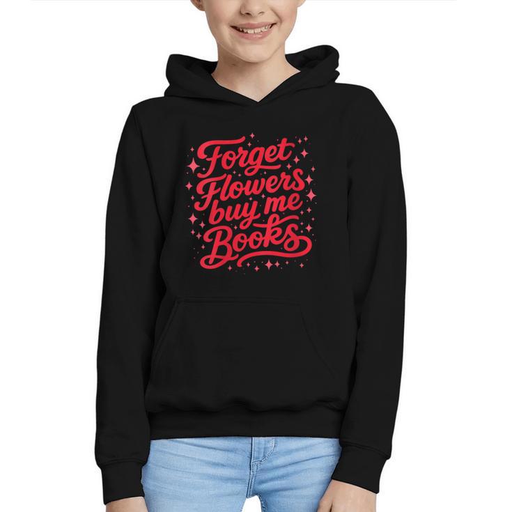 Women's Forget Flowers Buy Me Books Valentine Book Lover Graphic Youth Hoodie