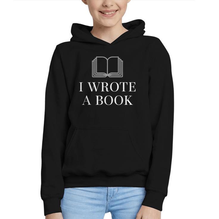 I Wrote a Book Shirt Perfect For Writing Enthusiasts Author Graphic Youth Hoodie