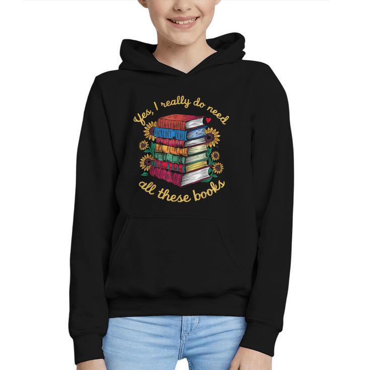 Yes I Really Do Need All These Books Sunflower Bibliophiles Graphic Youth Hoodie