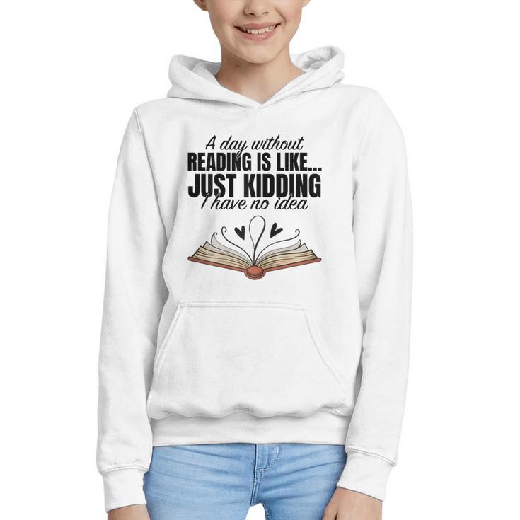 A Day Without Reading Is Like I Have No Idea Women Books Graphic Youth Hoodie