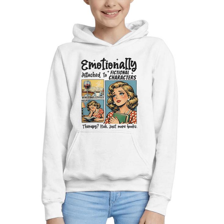 Emotionally Attached To Fictional Characters Just More Books Graphic Youth Hoodie