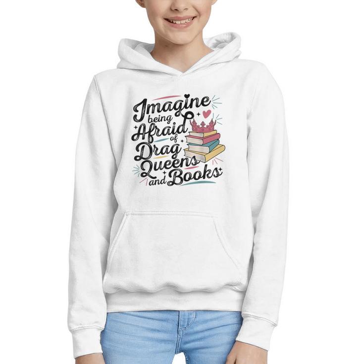 Imagine Being Afraid Of Drag Queens & Books Equality Graphic Youth Hoodie