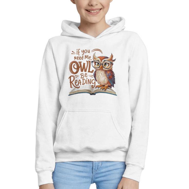 If You Need Me Owl Be Reading Book Lover Students Graphic Youth Hoodie
