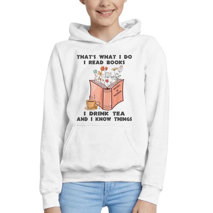 That's What I Do I Read Books I Drink Tea And I Know Things Graphic Youth Hoodie