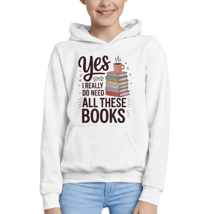 Yes I Really Do Need All These Books Coffee Graphic Youth Hoodie