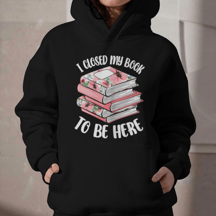 I Closed My Book To Be Here Reading Bookworm Women Girls Graphic Youth Hoodie