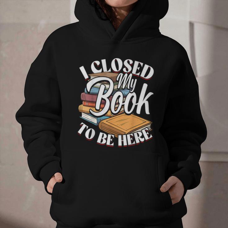 I Closed My Book To Be Here T-Shirt Book Lover Bookworm Graphic Youth Hoodie I Closed My Book To Be Here T-Shirt Book Lover Bookworm Graphic Youth Hoodie