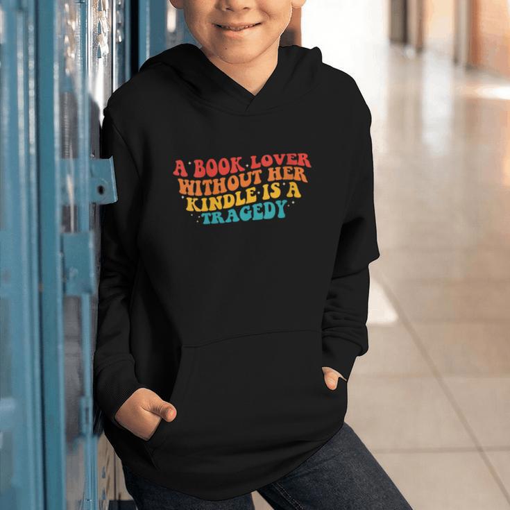 A Book Lover Without Her Kindle Is A Tragedy Apparel Graphic Youth Hoodie