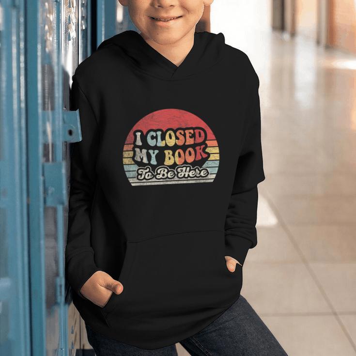 Book Shirt I Closed My Book To Be Here Nerdy Books Graphic Youth Hoodie