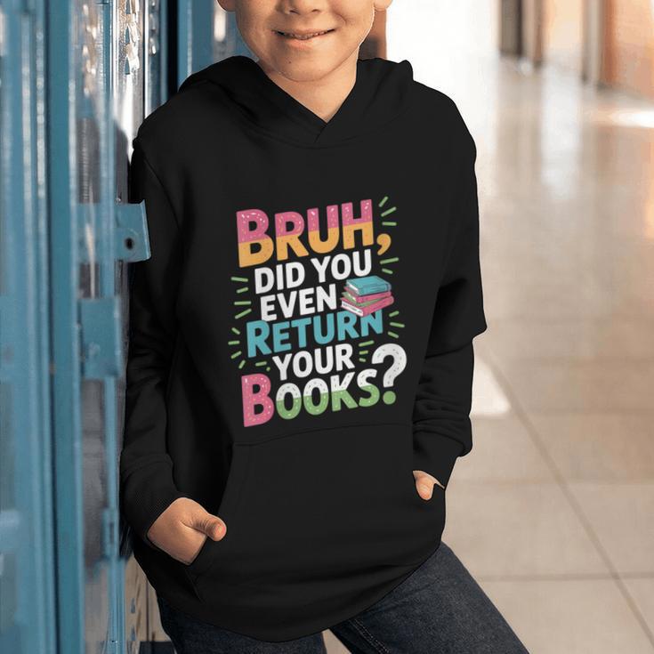 Bruh Did You Even Return Your Books Cool Graphic Youth Hoodie Bruh Did You Even Return Your Books Cool Graphic Youth Hoodie