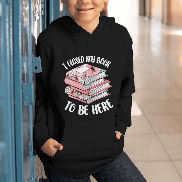 I Closed My Book To Be Here Reading Bookworm Women Girls Graphic Youth Hoodie