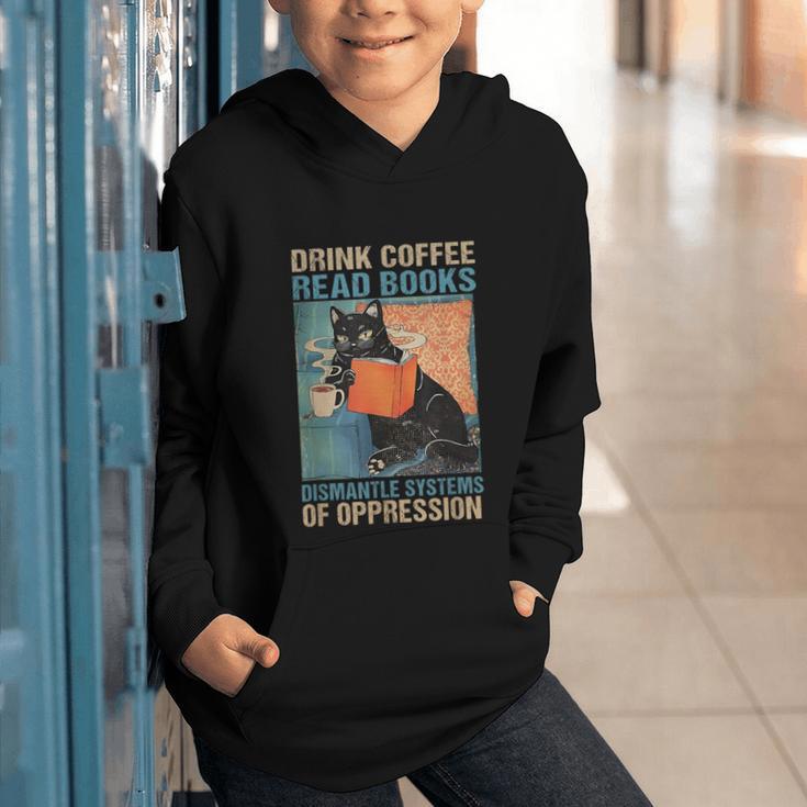 Drink Coffee Read Books Dismantle Systems Of Oppression Cat Graphic Youth Hoodie