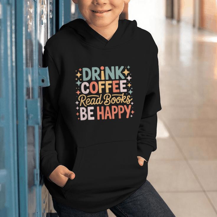 Drink Coffee Read Books Be Happy Aesthetic Quote Graphic Youth Hoodie Drink Coffee Read Books Be Happy Aesthetic Quote Graphic Youth Hoodie