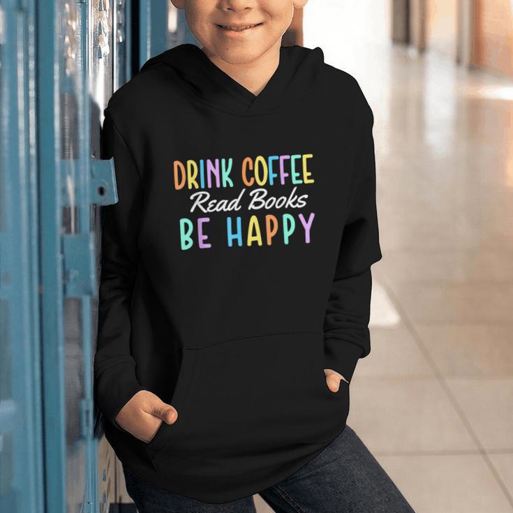 Drink Coffee Read Books Be Happy Caffeine Lover Graphic Youth Hoodie Drink Coffee Read Books Be Happy Caffeine Lover Graphic Youth Hoodie