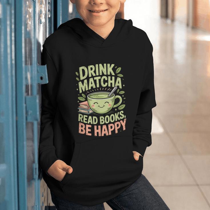 Drink Matcha Read Books Be Happy Green Tea Matcha Graphic Youth Hoodie