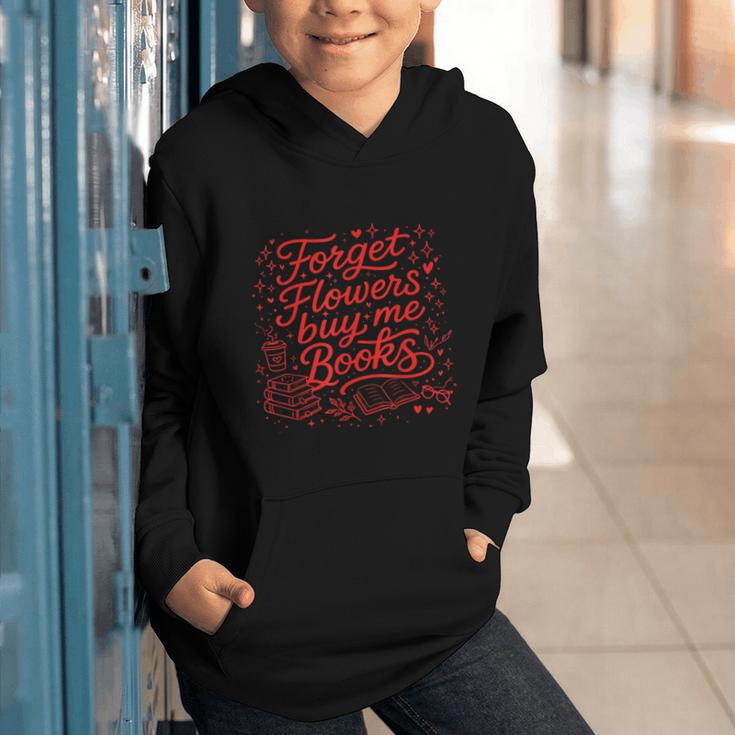 Forget Flowers Buy Me Books Valentine Book Lover Graphic Youth Hoodie