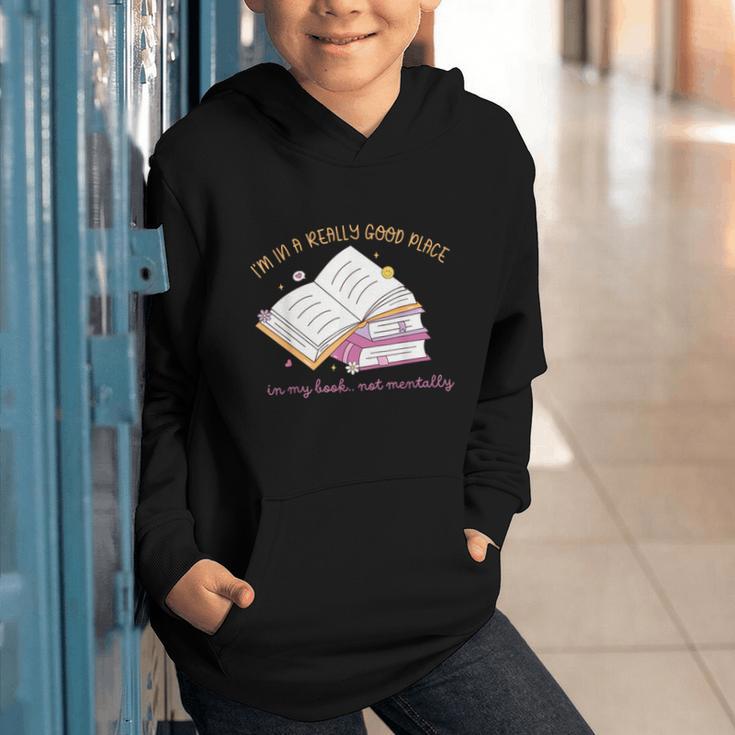 I'm In A Really Good Place In My Book Not Mentally Graphic Youth Hoodie