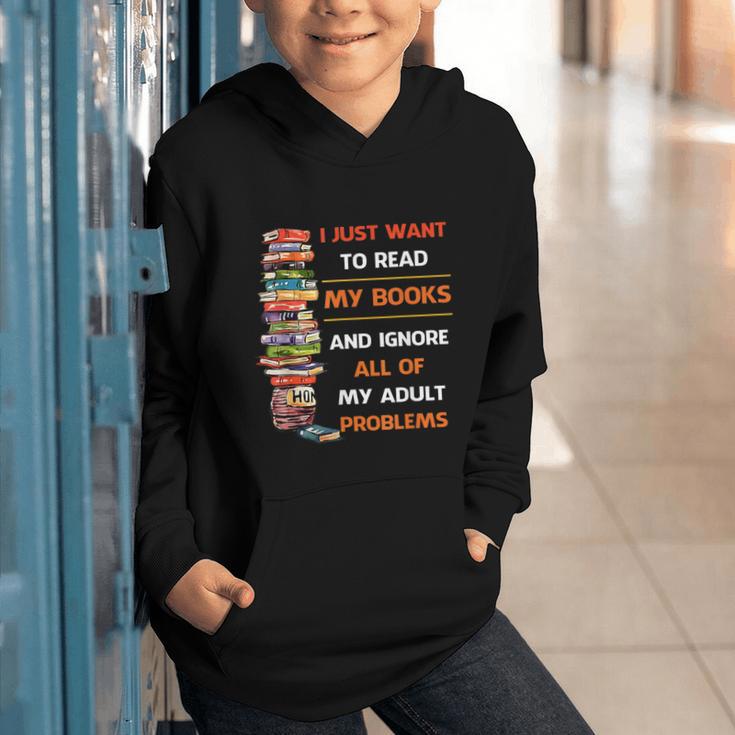 I Just Want To Read My Books Ignore All Of My Adult Problems Graphic Youth Hoodie I Just Want To Read My Books Ignore All Of My Adult Problems Graphic Youth Hoodie