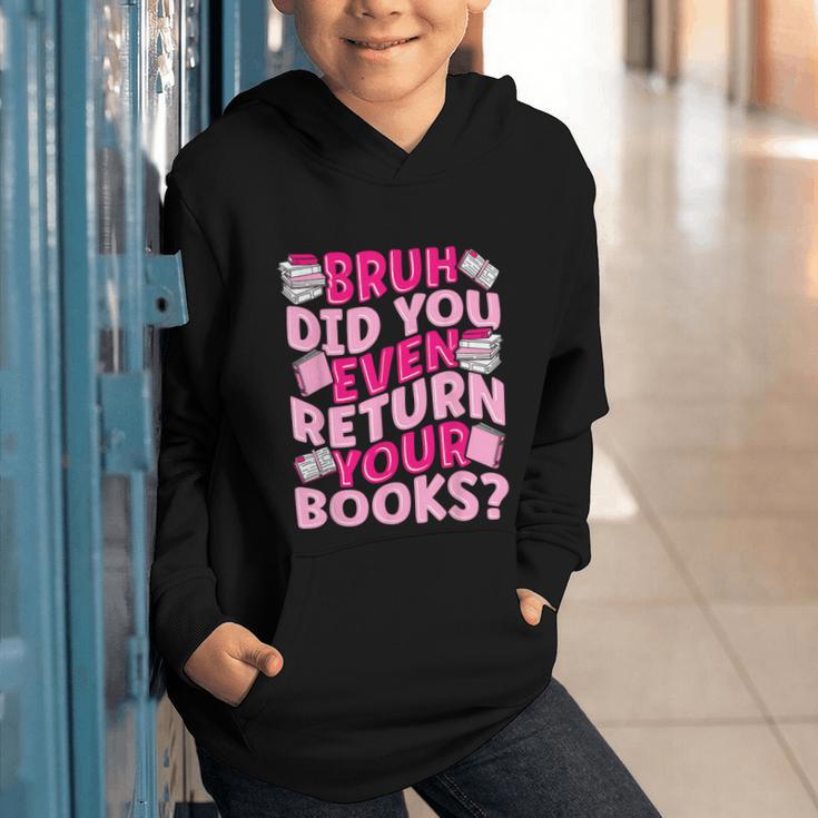 Library School Librarian Bruh Did You Even Return Your Books Graphic Youth Hoodie Library School Librarian Bruh Did You Even Return Your Books Graphic Youth Hoodie