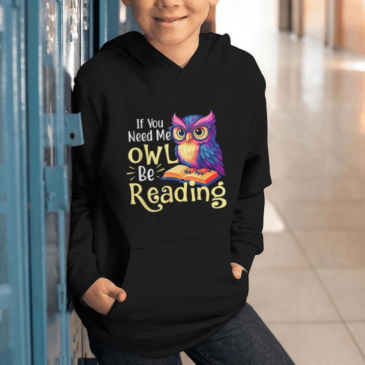 If You Need Me Owl Be Reading Book Lover Reading Bookworm Graphic Youth Hoodie