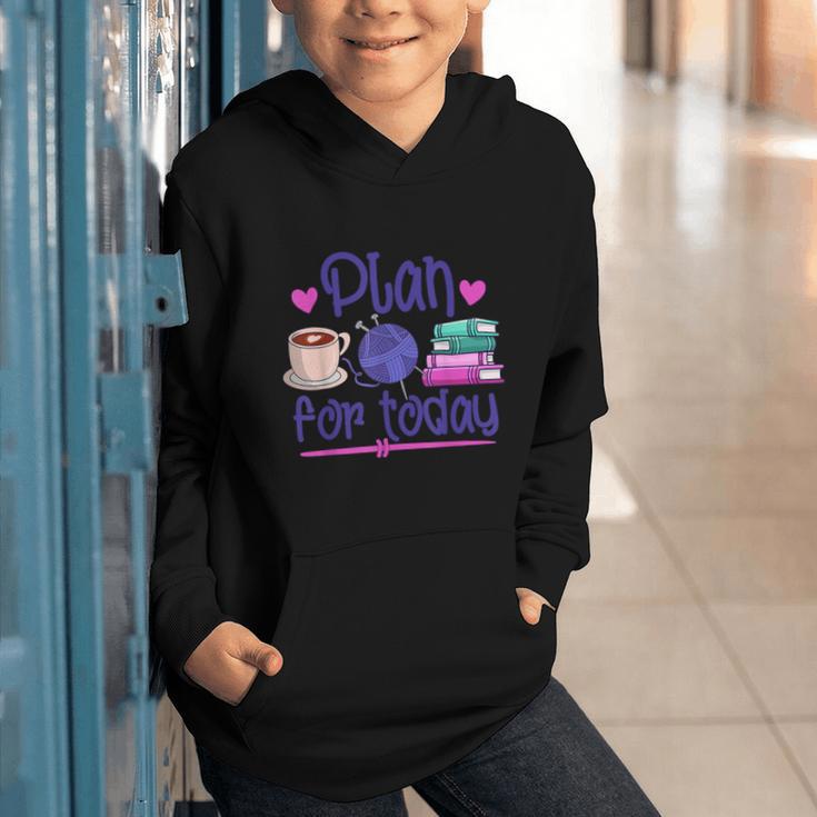 Plan For Today Coffee Yarn Books Sewing Knitter Knitting Graphic Youth Hoodie Plan For Today Coffee Yarn Books Sewing Knitter Knitting Graphic Youth Hoodie