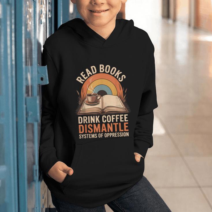 Read Books Drink Coffee Dismantle Systems Of Oppression Graphic Youth Hoodie