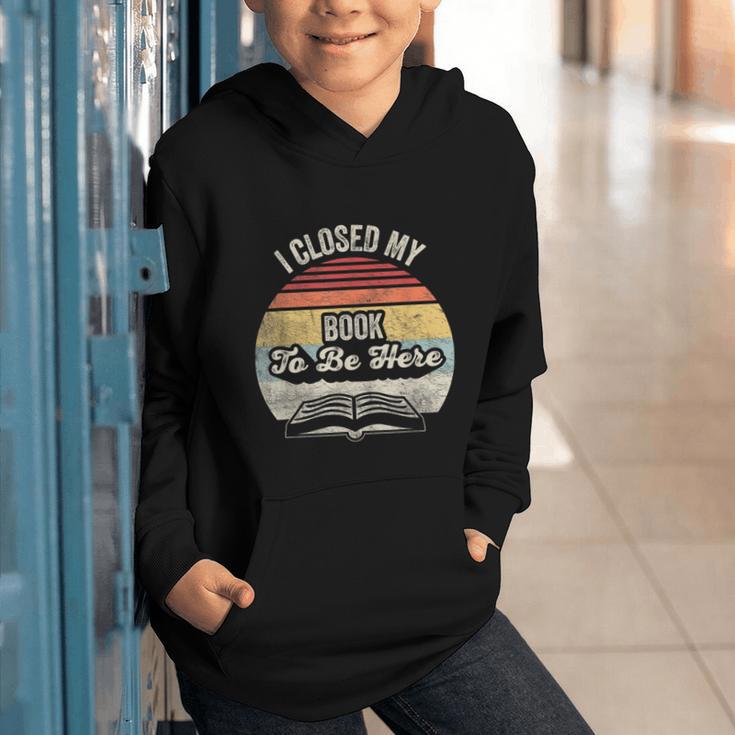 Retro Vintage I Closed My Book To Be Here Reading Teacher Graphic Youth Hoodie Retro Vintage I Closed My Book To Be Here Reading Teacher Graphic Youth Hoodie