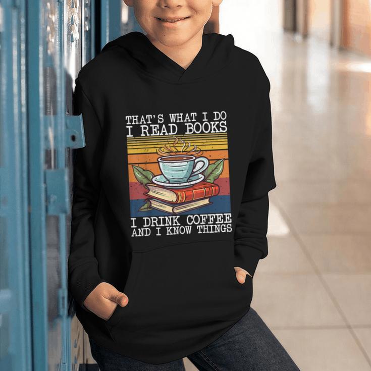 That's What I Do I Read Books Drink Coffee And I Know Things Graphic Youth Hoodie That's What I Do I Read Books Drink Coffee And I Know Things Graphic Youth Hoodie