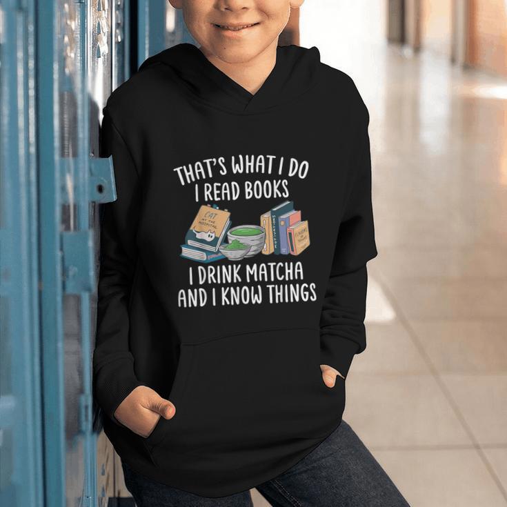 That's What I Do I Read Books I Drink Matcha I Know Things Graphic Youth Hoodie
