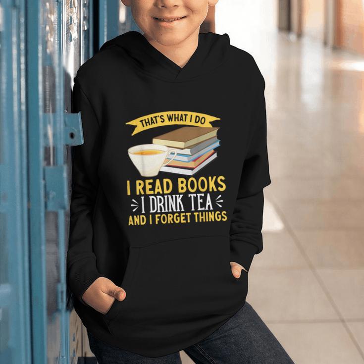 That’s What I Do Read Books I Drink Tea And I Forget Things Graphic Youth Hoodie
