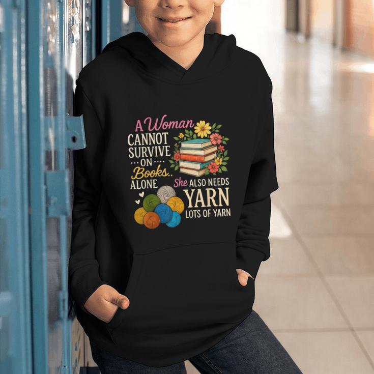 A Woman Cannot Survive On Books Alone She Also Needs Yarn Graphic Youth Hoodie