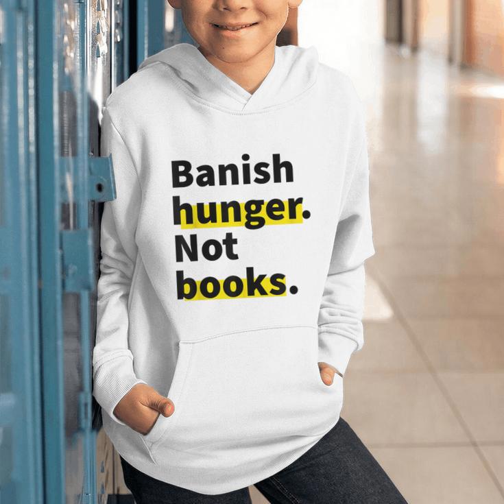 Banish Hunger Not Books Anti Fascism Pro Reading Quote Graphic Youth Hoodie
