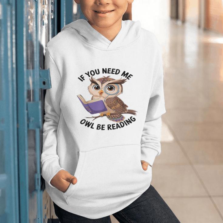 Cool Owl If You Need Me Owl Be Reading Book Students Graphic Youth Hoodie Cool Owl If You Need Me Owl Be Reading Book Students Graphic Youth Hoodie