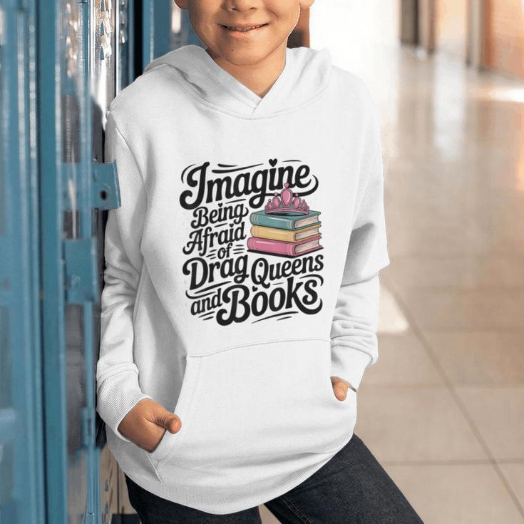 Imagine Being Afraid Of Drag Queens And Books Graphic Youth Hoodie Imagine Being Afraid Of Drag Queens And Books Graphic Youth Hoodie
