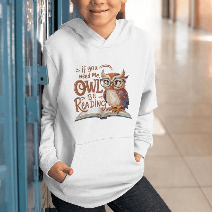 If You Need Me Owl Be Reading Book Lover Students Graphic Youth Hoodie