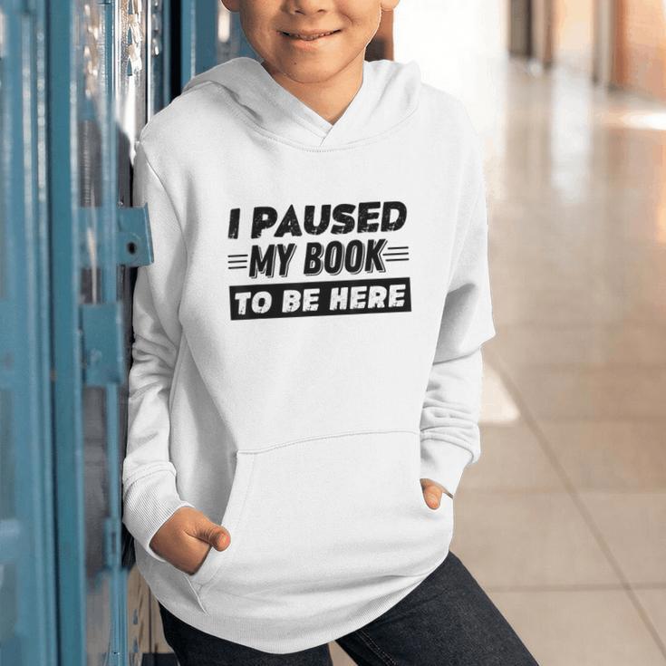 I Paused My Book To Be Here Graphic Youth Hoodie