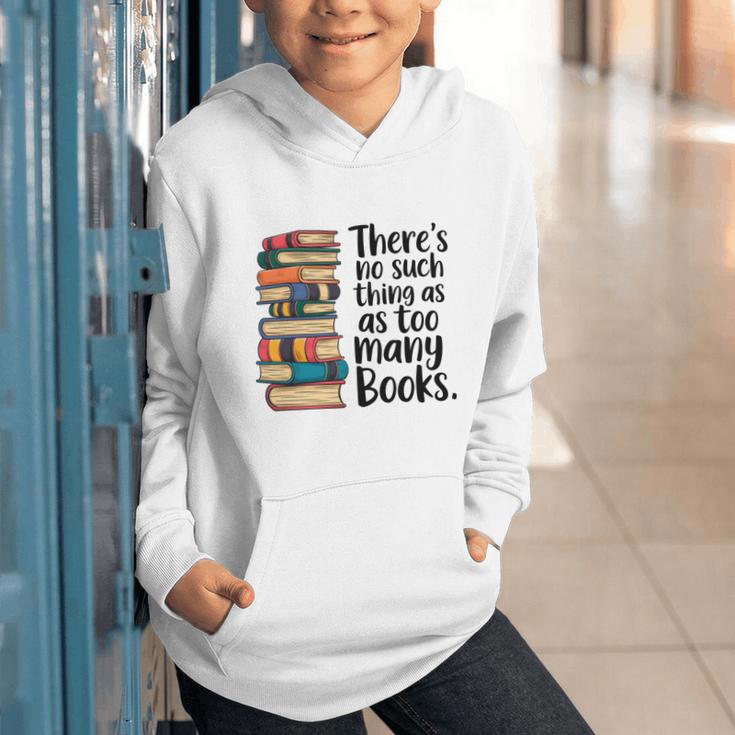 There Is No Such Thing As Too Many Books Book Lover Graphic Youth Hoodie