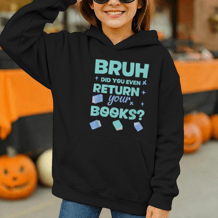 Bruh Did You Even Return Your Books Librarian Library Graphic Youth Hoodie Bruh Did You Even Return Your Books Librarian Library Graphic Youth Hoodie
