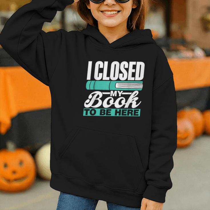 I Closed My Book To Be Here Read Readers Reader Reading Graphic Youth Hoodie