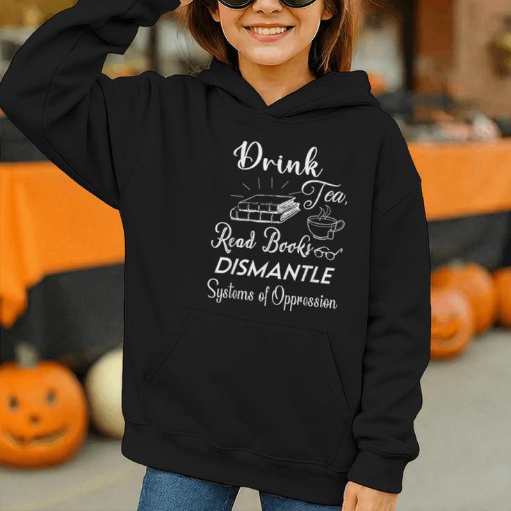 Drink Tea Read Books Dismantle Systems Of Oppression Graphic Youth Hoodie Drink Tea Read Books Dismantle Systems Of Oppression Graphic Youth Hoodie
