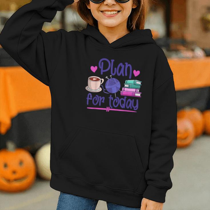 Plan For Today Coffee Yarn Books Sewing Knitter Knitting Graphic Youth Hoodie Plan For Today Coffee Yarn Books Sewing Knitter Knitting Graphic Youth Hoodie