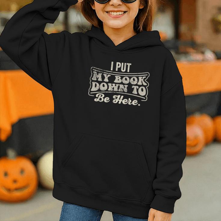 I Put My Book Down To Be Here Reader Graphic Youth Hoodie