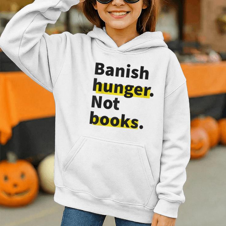 Banish Hunger Not Books Anti Fascism Pro Reading Quote Graphic Youth Hoodie
