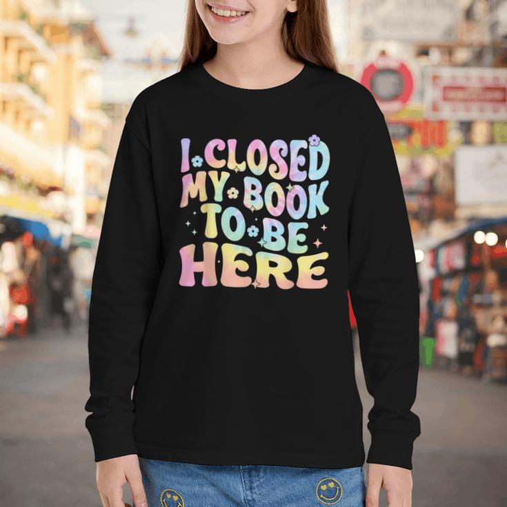Book Readers I Closed My Book To Be Here Youth Long Sleeve Tee