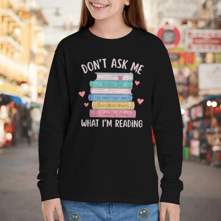 Don't Ask Me What I'm Reading Bookish Smutt Reader Youth Long Sleeve Tee